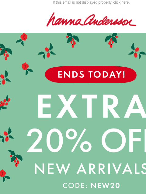 hannaandersson newsletter: ENDS TODAY: Extra 20% Off Best-Selling New Arrival...