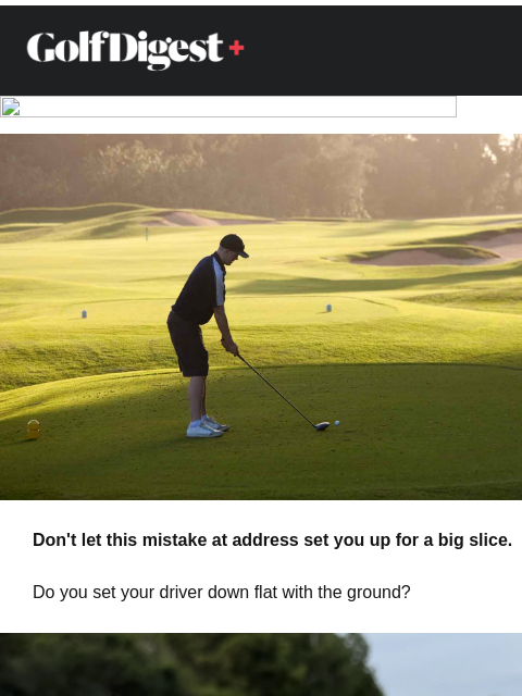 golfdigest newsletter: Don't let this mistake at address set you up for a...