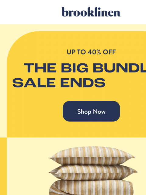 brooklinen newsletter: Up to 40% off Bundles ENDS Today!