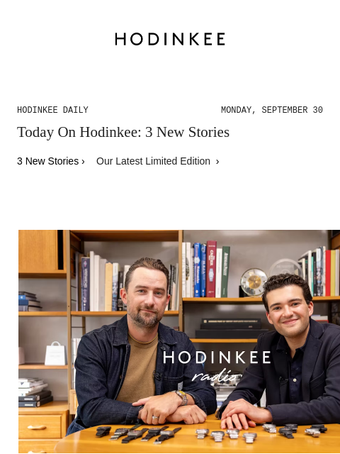 Today on Hodinkee... HODINKEE Radio: Special Episode: Porsche Design With Drew Peterson | Hodinkee Daily – Monday, September 30 | Today On Hodinkee: 3 New Stories 3 New Stories › Our Latest Limited