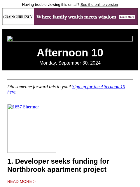 Having trouble viewing this email? See the online version Afternoon 10 Monday, September 30, 2024 Did someone forward this to you? Sign up for the Afternoon 10 here. 1657 Shermer 1. Developer seeks