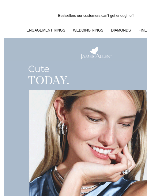 All your favorites are back Bestsellers our customers can't get enough of! ENGAGEMENT RINGS WEDDING RINGS DIAMONDS FINE JEWELRY James Allen Cute Today. Gone Tomorrow SHOP ENGAGEMENT RINGS Something