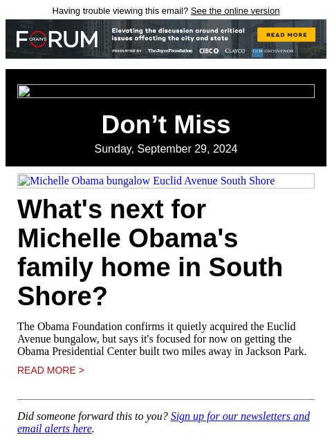 Having trouble viewing this email? See the online version Don't Miss Sunday, September 29, 2024 Michelle Obama bungalow Euclid Avenue South Shore What's next for Michelle Obama's family