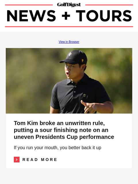 Tom Kim broke an unwritten rule, putting a sour finishing note on an uneven Presidents Cup performance GolfDigest View in Browser Tom Kim Tom Kim broke an unwritten rule, putting a sour finishing note