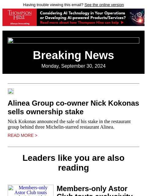 Having trouble viewing this email? See the online version Breaking News Monday, September 30, 2024 Alinea Group co-owner Nick Kokonas sells ownership stake Nick Kokonas announced the sale of his stake