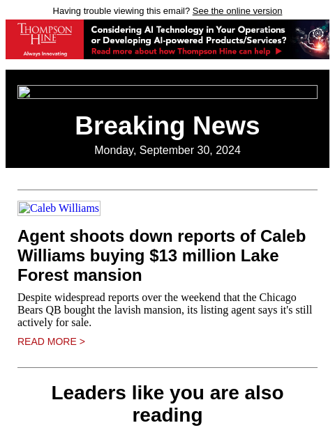 Having trouble viewing this email? See the online version Breaking News Monday, September 30, 2024 Caleb Williams Agent shoots down reports of Caleb Williams buying $13 million Lake Forest mansion