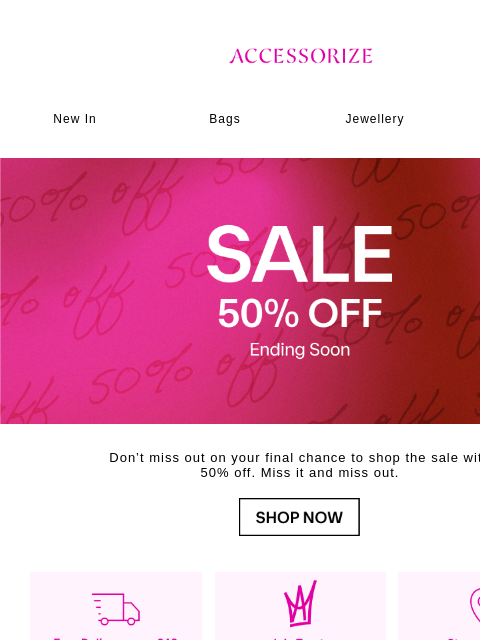 accessorize newsletter: ENDING SOON: 50% off sale