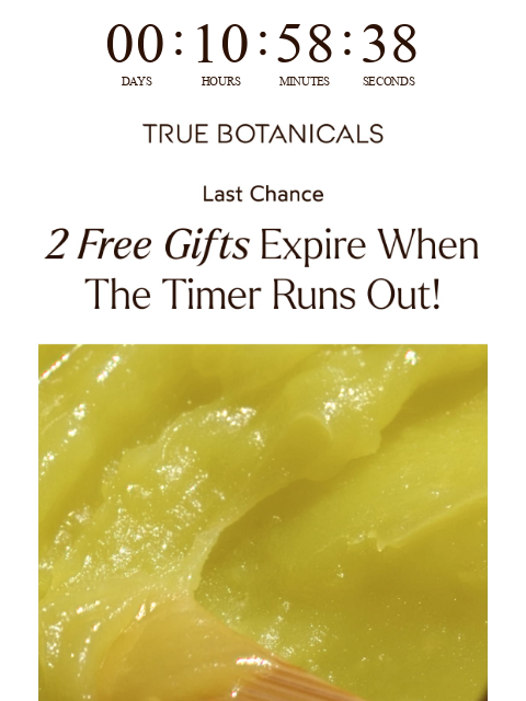 truebotanicals newsletter: Last Chance For Up to 2 Complimentary Gifts
