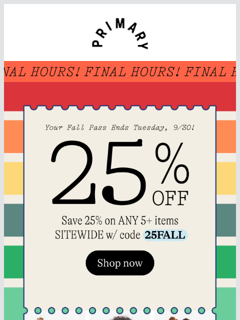 primary newsletter: ENDS NOW ⏳ Your Fall Pass + 20% OFF Fall Flash Sal...