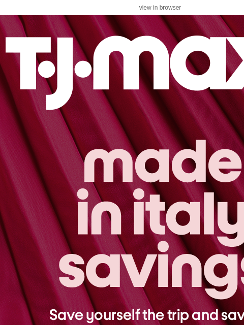 tjmaxx newsletter: Just in from Italy!