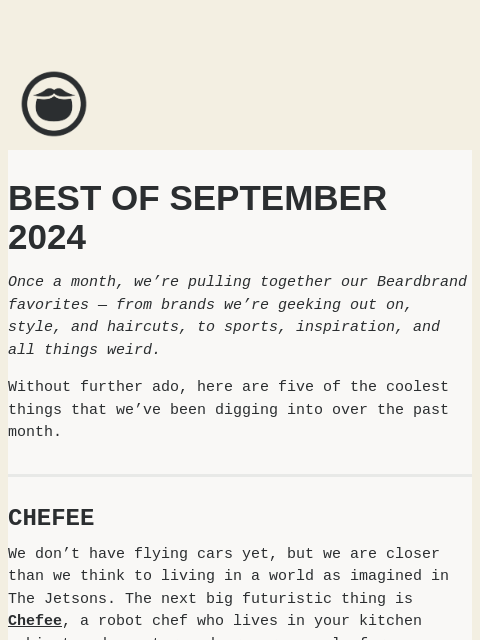 The coolest things we saw at Beardbrand in September 2024 ͏ ͏ ͏ ͏ ͏ ͏ ͏ ͏ ͏ ͏ ͏ ͏ ͏ ͏ ͏ ͏ ͏ ͏ ͏ ͏ ͏ ͏ ͏ ͏ ͏ ͏ ͏ ͏ ͏ ͏ ͏ ͏ ͏ ͏ ͏ ͏ ͏ ͏ ͏ ͏ ͏ ͏ ͏ ͏ ͏ ͏ ͏ ͏ ͏ ͏ ͏ ͏ ͏ ͏ ͏ ͏ ͏ ͏ ͏ ͏ ͏ ͏ ͏ ͏ ͏ ͏ ͏ ͏ ͏ ͏ ͏ ͏