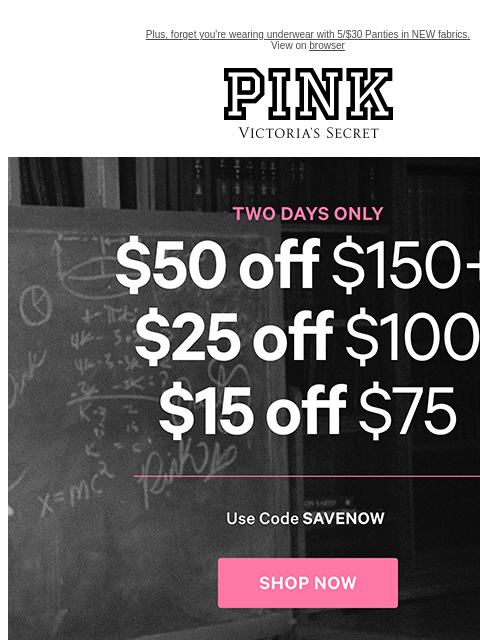 Plus, forget you're wearing underwear with 5/$30 Panties in NEW fabrics. View on browser PINK Victoria's Secret VSCC Available Credit feature cta cta Shop Now Shop Now Shop now. Shop now. Shop