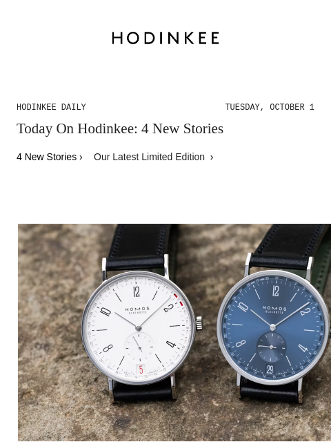 Today on Hodinkee... Hands-On: Nomos Glashütte Introduces The Tangente 2date With A Brand New Movement | Hodinkee Daily – Tuesday, October 1 | Today On Hodinkee: 4 New Stories 4 New Stories › Our