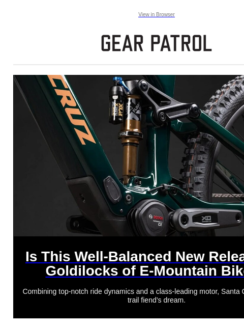 Plus, Tom Brady's selling his most insane watch Plus, Tom Brady's selling his most insane watch View in Browser Is This Well-Balanced New Release the Goldilocks of E-Mountain Bikes? Is This