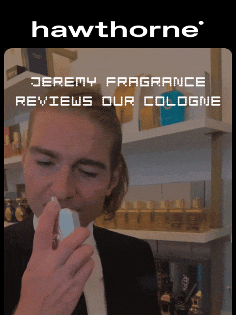 hawthorne newsletter: Jeremy Fragrance reviews our cologne