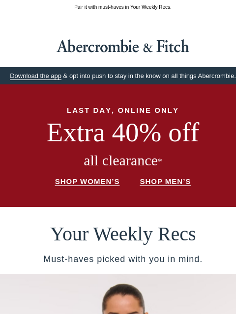 abercrombie newsletter: Extra 40% OFF clearance ends tonight.