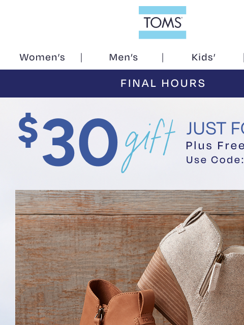 toms newsletter: A $30 Gift + Free Shipping—LAST CALL