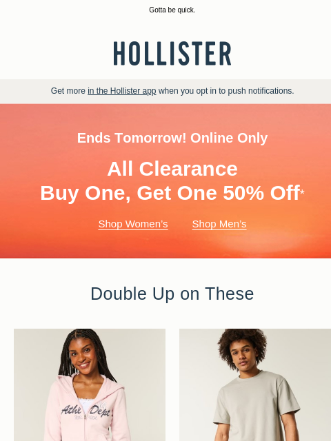 hollisterco newsletter: BOGO 50% off ends tomorrow!