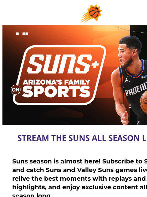 suns newsletter: Stream Suns Games All Season Long with Suns+