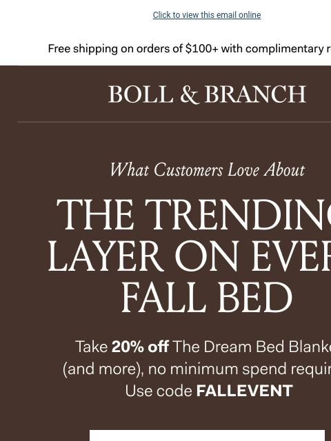 See why customers love it Click to view this email online Free shipping on orders $100+ with complimentary returns. What Customers Love About THE TRENDING LAYER ON EVERY FALL BED Take 20% off The Dream