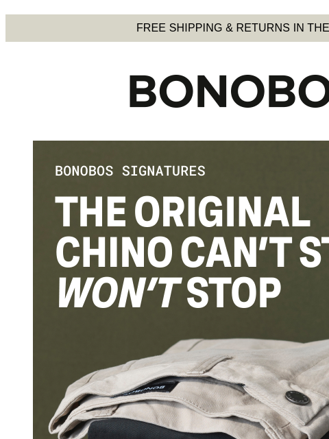 Need directions to Style City? Web Version FREE SHIPPING & RETURNS IN THE US Bonobos Signatures - The Original Chino The Original Chino is our long-running best seller and still going strong. We