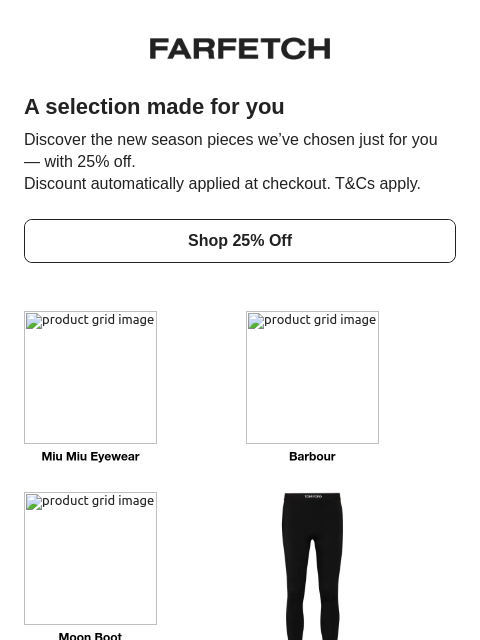 farfetch newsletter: Fresh arrivals, 25% off