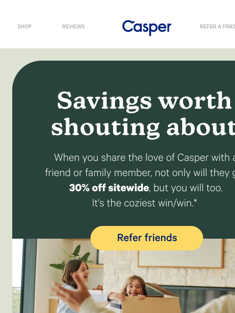 casper newsletter: Give 30% off, get 30% off.