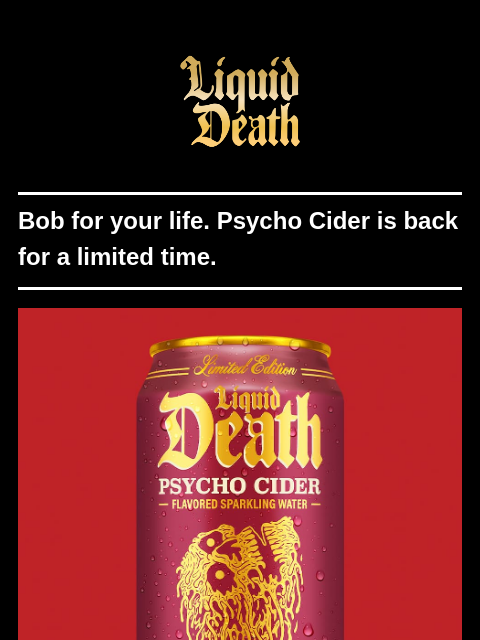 liquiddeath newsletter: Psycho Cider Is Baaaaack