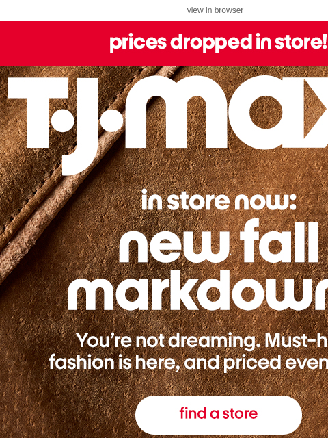 tjmaxx newsletter: IN STORE: Price drops on fall fashion 🤎