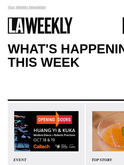 View Online Your Weekly Newsletter LAWEEKLY 10/03/24 WHAT'S HAPPENING THIS WEEK EVENT HUANG YI & KUKA: Modern dance meets mechanical engineering Watch a series of stunning vignettes between