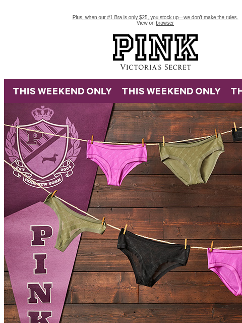 Plus, when our #1 Bra is only $25, you stock up—we don't make the rules. View on browser PINK Victoria's Secret VSCC Available Credit feature cta cta Shop Now Shop Now Shop XS Shop S Shop M