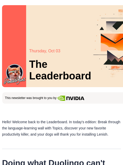 Plus, a new app that could become your dog's best friend Product Hunt Thursday, Oct 03 The Leaderboard This newsletter was brought to you by Hello! Welcome back to the Leaderboard. In today's