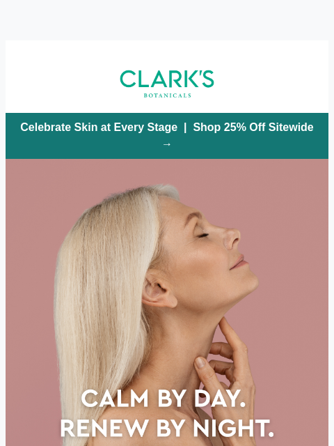 clarksbotanicals newsletter: Day Calm. Night Renewal. 30% Off