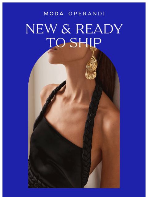 modaoperandi newsletter: NEW & READY TO SHIP: Secure your favorite pieces n...