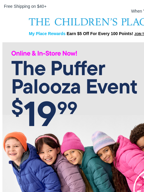 childrensplace newsletter: Puffers are $19.99 + add a $5 hat or gloves with p...