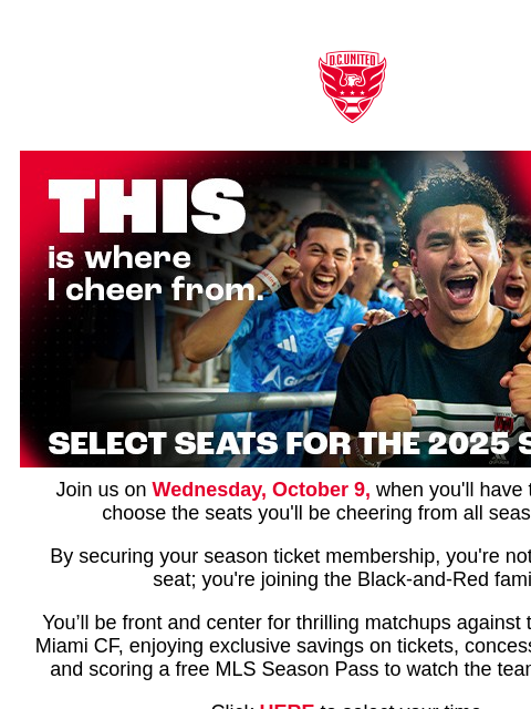 💺 Select Your Seats Web Version Join us on Wednesday, October 9, when you'll have the chance to choose the seats you'll be cheering from all season long! By securing your season ticket