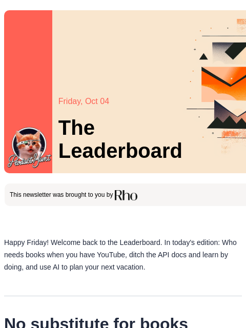 Plus, take your API skills from 0-100 real fast Product Hunt Friday, Oct 04 The Leaderboard This newsletter was brought to you by Happy Friday! Welcome back to the Leaderboard. In today's edition: