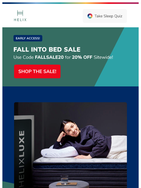 Take 20% off the mattress made for your unique sleep style + fast, free shipping. Shop now! This email was sent to brands.news.subscription@gmail.com by Helix. 30 Irving Pl Fl 9, New York, NY 10003