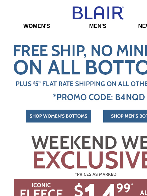 WEB EXCLUSIVE: #1 Iconic Fleece Jacket for $14.99! ~ ALL Pants & Jeans Ship FREE! ~ BOGO FREE Essential Knits! ~ 25% Off Fall-iday Deals & More! Blair Women's Men's New Arrivals Free