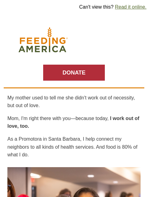 Celebrating Hispanic Heritage Month at Feeding America. | Can't view this? Read it online. Feeding America. DONATE My mother used to tell me she didn't work out of necessity, but out of love.