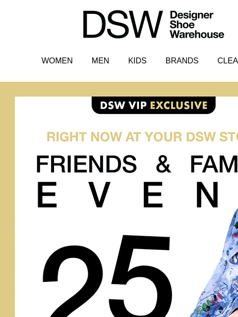 dsw newsletter: 1. Go to your store. 2. Get 25% OFF.
