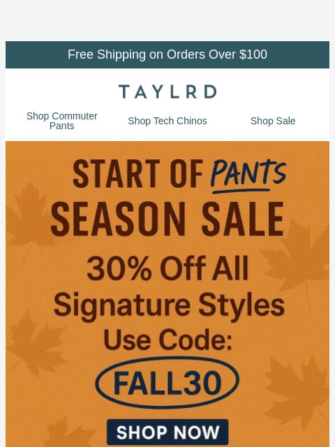 taylrd newsletter: [30% Off Signature Pants] The Start of Pants Seaso...