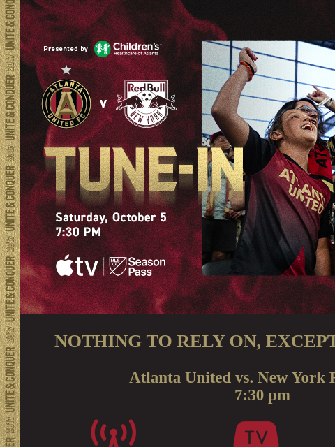 How to tune-in at 7:30pm... ﻿͏ ﻿͏ ﻿͏ ﻿͏ ﻿͏ ﻿͏ ﻿͏ ﻿͏ ﻿͏ ﻿͏ ﻿͏ ﻿͏ ﻿͏ ﻿͏ ﻿͏ ﻿͏ NOTHING TO RELY ON, EXCEPT EACH OTHER. Atlanta United vs. New York Red Bulls 7:30 pm LISTEN: 92.9 The Game(ENG) La Mejor(SPA)