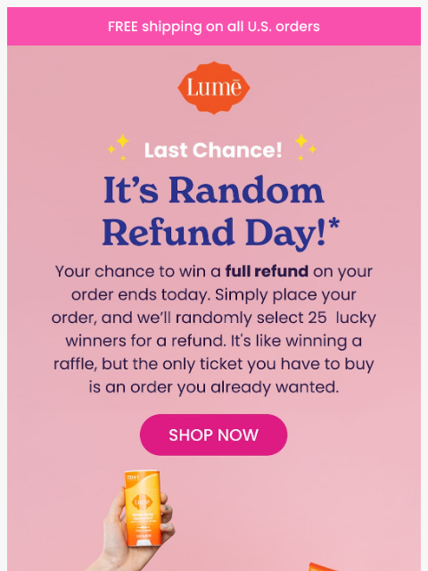 lumedeodorant newsletter: Last Chance! Random Refund Day is Almost Over