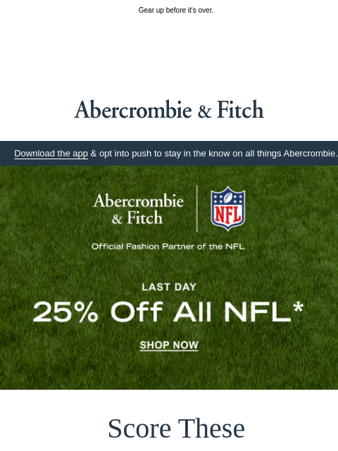 abercrombie newsletter: 25% OFF all NFL ends today.