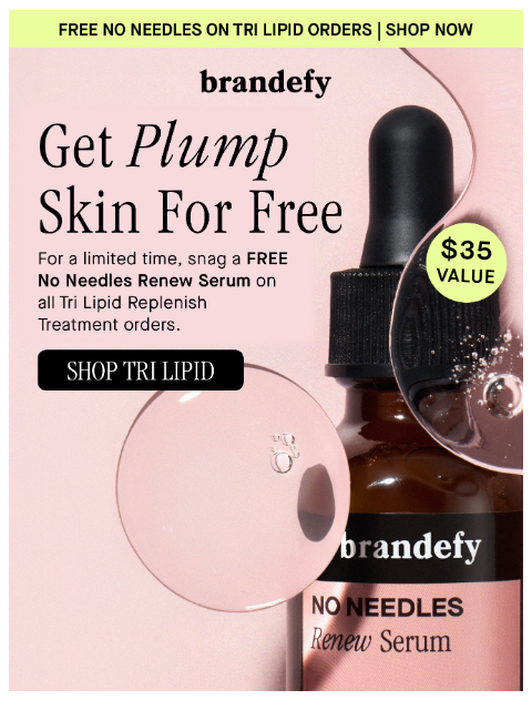 brandefyskin newsletter: FREE No Needles on all Tri Lipid Orders