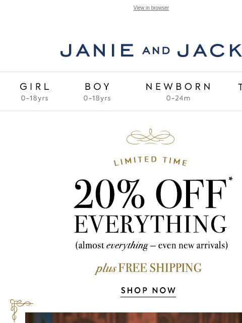 Plus, 20% off almost everything. View in browser Stores Janie and Jack Girl Boy Newborn Tween Janie and Jack Girl Boy Newborn Tween Girl Boy Newborn Girl Newborn Boy Accessories Sale Gift Services