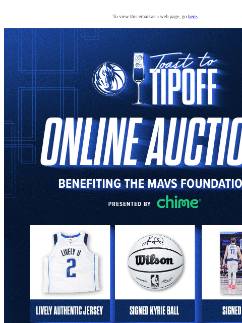 HURRY! Auction ends October 17 To view this email as a web page, go here. Hey MFFL! Our Online Auction is LIVE! Tipoff the 2024-25 NBA Season by bidding on NEW Mavs exclusive, one-of-a-kind memorabilia