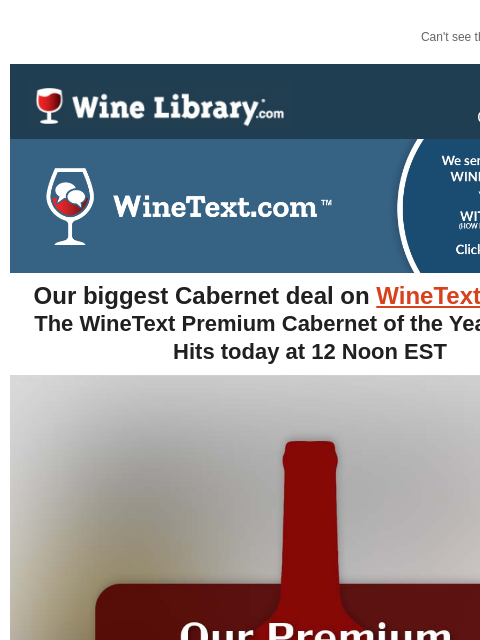 Can't see this email? Click here. Monday October 7, 2024 Our biggest Cabernet deal on WineText.com yet! The WineText Premium Cabernet of the Year for 2024 Hits today at 12 Noon EST Today at 12 Noon