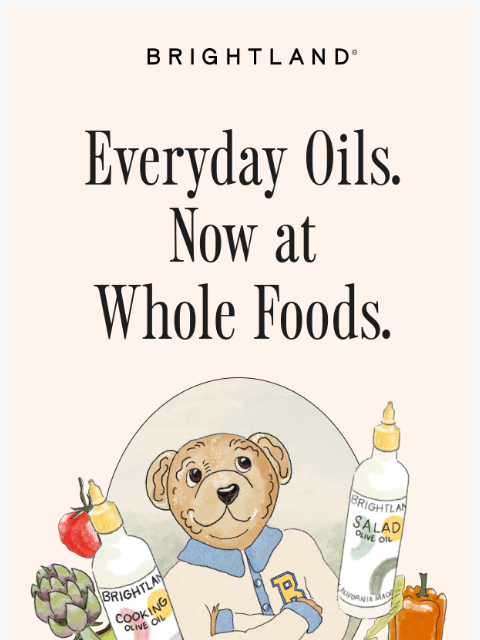 brightland newsletter: Our Everyday Oils are now at Whole Foods!